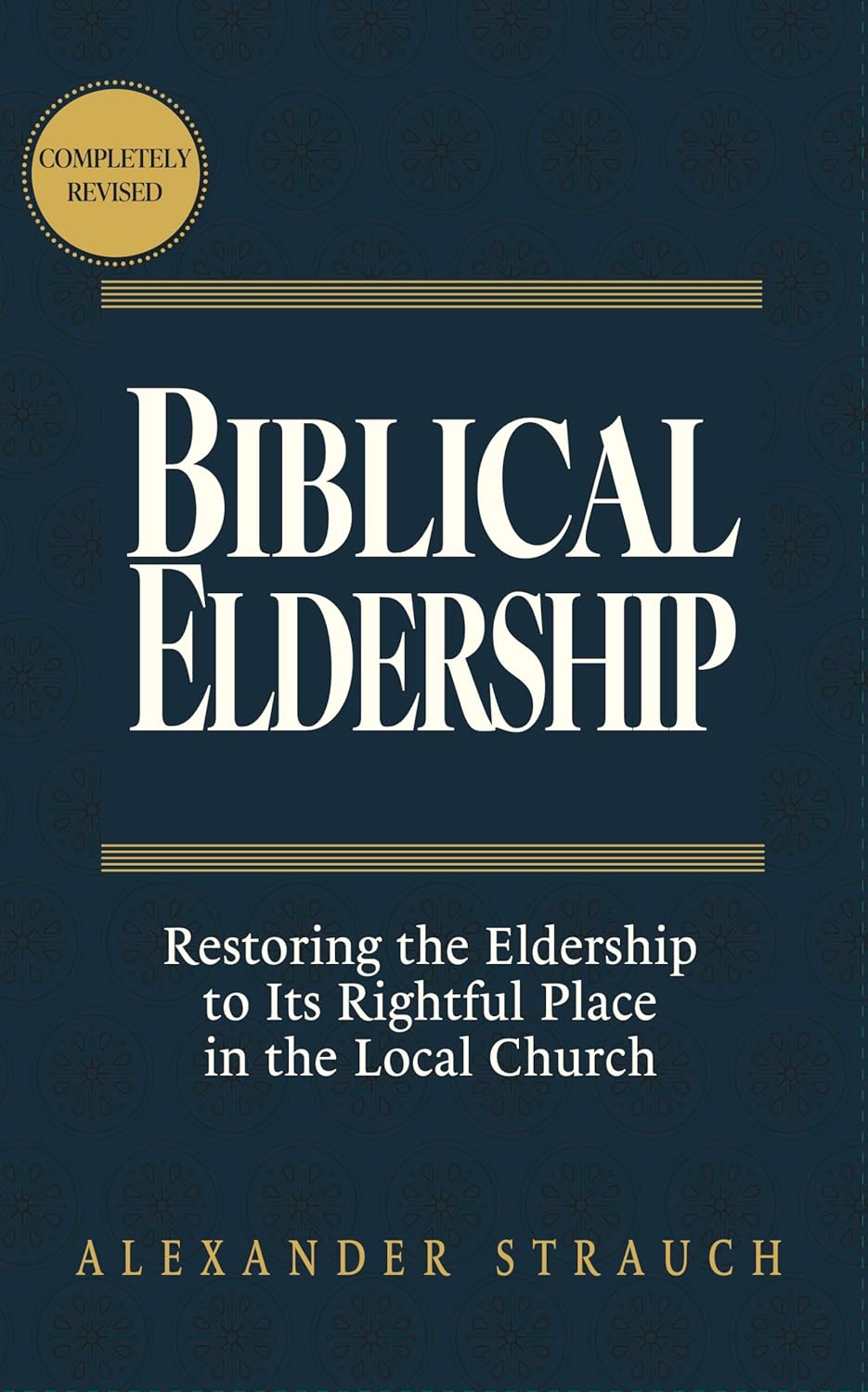 Biblical Eldership: Restoring the Eldership to Its Rightful Place in the Local Church cover