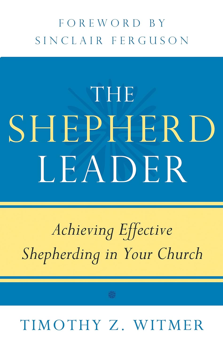 The Shepherd Leader: Achieving Effective Shepherding in Your Church cover